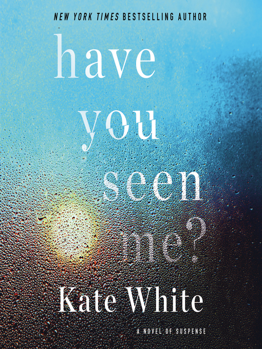 Title details for Have You Seen Me? by Kate White - Wait list